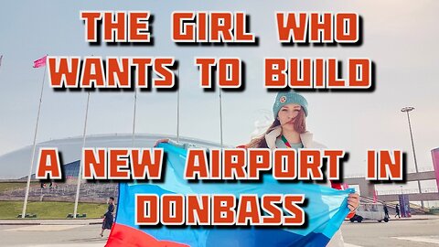 The Girl Who Wants to Build a New Airport in Donbass