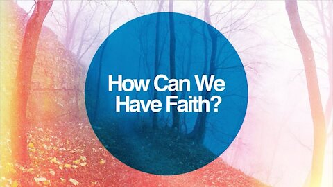 4. How Can I Have Faith? Alpha Series (Discover Christianity)