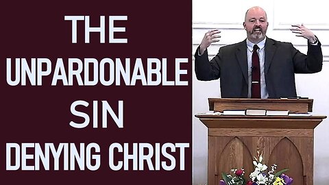 The Unpardonable Sin & Denying Christ - Pastor Patrick Hines Sermon