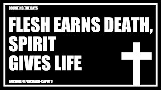 Flesh Earns Death, SPIRIT Gives Life
