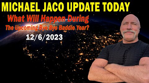 Michael Jaco Update Today Dec 6: "What Will Happen During The Upcoming Bye Bye Baddie Year?"