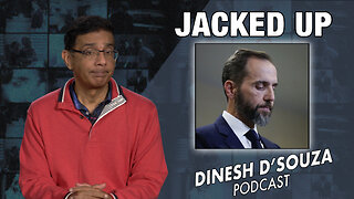 JACKED UP Dinesh D’Souza Podcast Ep726
