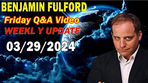 Benjamin Fulford Update Today March 29, 2024 - Benjamin Fulford Friday Q&A Video