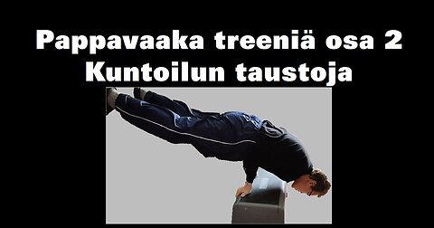 Pappavaaka treeniä osa 2 kuntoilun taustoja