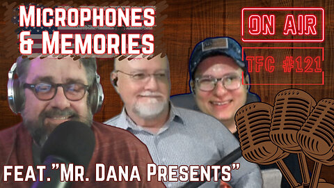 Ep. 121 - "Microphones & Memories feat. "Mr. Dana Presents"