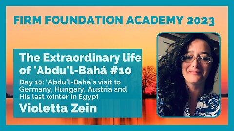 The extraordinary Life of Abdu’l-Bahá: Day 10
