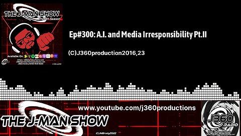 The J-Man Show | | Ep#300: A.I. and Media Irresponsibility Pt.II