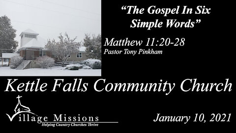 (KFCC) January 10, 2021 - "The Gospel In Six Simple Words" - Matthew 11:20-28
