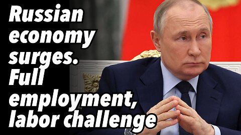 Russian economy surges. Full employment, labor challenge