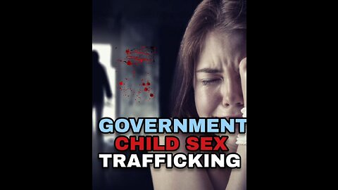 GOVERNMENT CHILD SEX TRAFFICKING