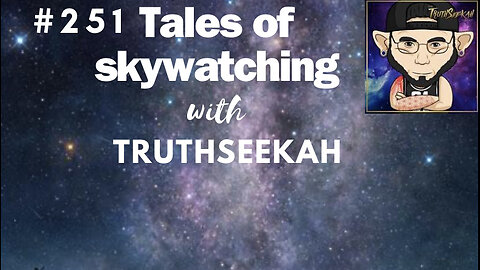 #251 Truthseekah || Tales Of Skywatching