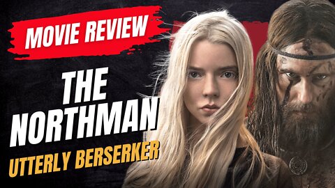 🎬 The Northman (2022) Movie Review - Utterly Berserker