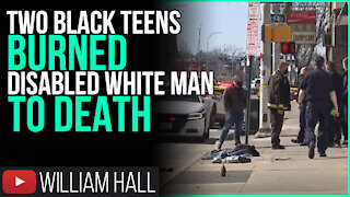 Black Teens BURNED Disabled White Man to DEATH