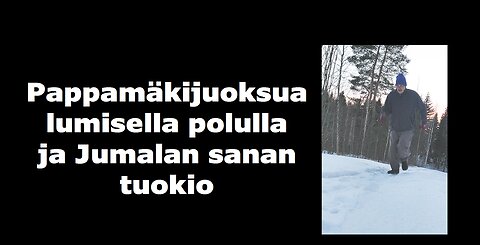 Pappamäkijuoksua lumisella polulla ja Jumalan sanan tuokio