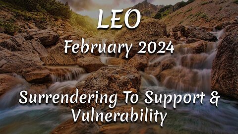 LEO February 2024 - Surrendering To Support & Vulnerability