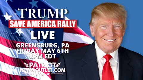 WATCH LIVE: President Trump's Save America Rally, Greensburg PA | Friday May 6th, 8PM EDT