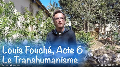 Louis Fouché, acte 6 : Le Transhumanisme