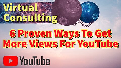 6 Proven Ways To Get More Views For YouTube