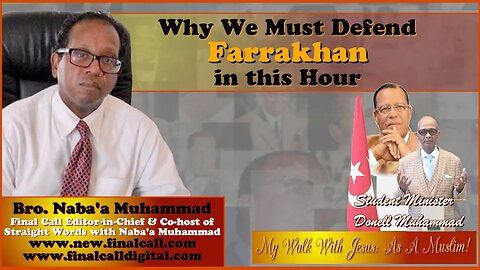 Why We Must Defend Farrakhan in this Hour w/ Bro. Naba'a Muhammad