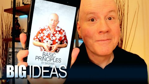 Bashar's Basic Principles | 13 Big Ideas