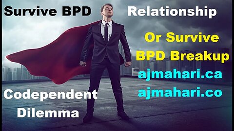 BPD Relationships Survive In Them or Survive BPD Breakup | Codependent Dilemma What You *MUST* Know