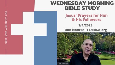 John 17 - Jesus' Prayers for Him & His Followers - Bible Study | Don Nourse - FLMUSA 1/4/2023