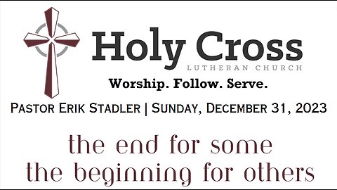 12/31/2023 | The End for Some, The Beginning for Others | Holy Cross Lutheran Church | Midland, TX