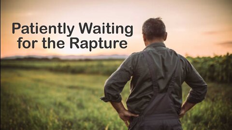 Patiently Waiting for the Rapture