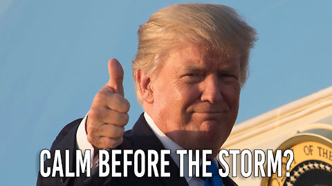 TRUMP: "The Calm Before the Storm."