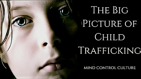 The Big Picture of Child Trafficking (2017) - Mind Control Culture - Documentary