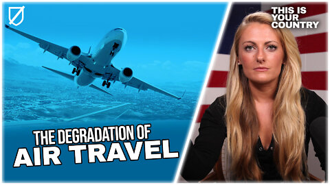 THIS IS YOUR COUNTRY Ep. 15 | Dealing With The Degradation Of Air Travel