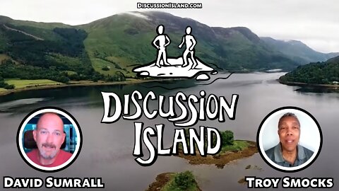 Discussion Island Episode 66 Troy Smocks 02/11/2022
