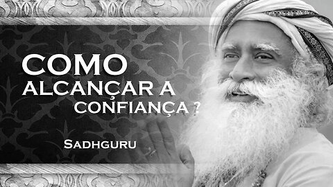 SADHGURU - Entenda e Supere a Dúvida de Si Mesmo