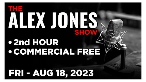 ALEX JONES [2 of 4] Friday 8/18/23 • NEW COVID RESTRICTIONS MID-SEPTEMBER! News, Reports & Analysis