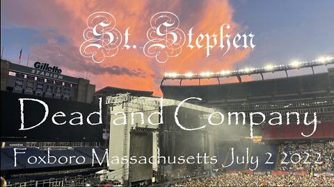 "St Stephen" Dead and Company July 2 2022 Foxboro MA. After the Rain Delay- Incredible jams (Video)
