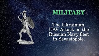 Military Affairs The Ukrainian UAV Attack on the Russian Navy fleet in Sevastopol