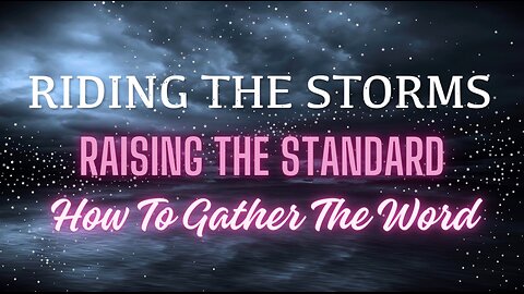 Riding the Storms: Raising the Standard- How to Gather The Word