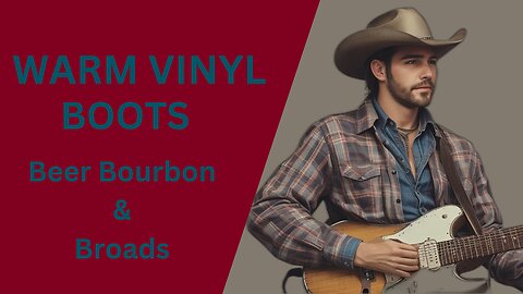 Beer, Bourbon and Broads - Warm Vinyl Boots