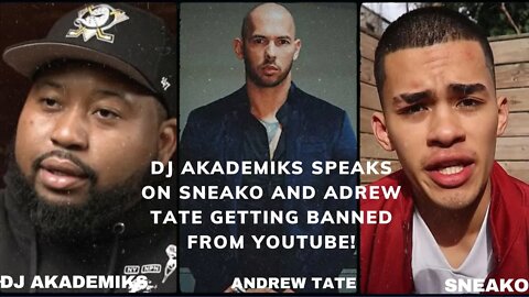 Akademiks talks about on Sneako AND ADREW TATE getting banned from YouTube!