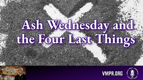 14 Feb 24, The Bishop Strickland Hour: Ash Wednesday and the Four Last Things