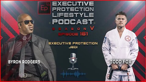 Todd Fox - Executive Protection Jedi (EPL Season 5 Podcast EPISODE 161🎙️)