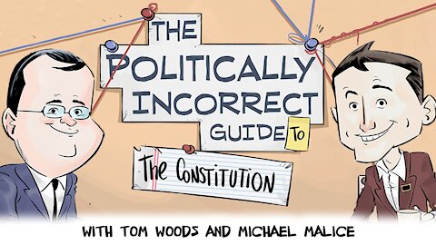 The Politically Incorrect Guide to the Constitution (Starring Tom Woods & Michael Malice!)
