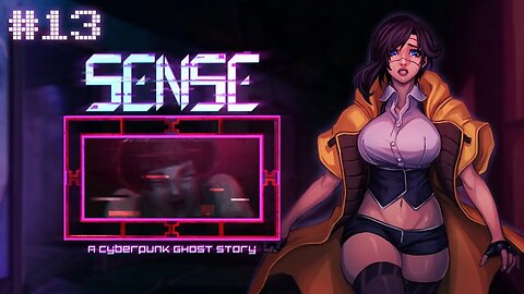 Sense: a Cyberpunk Ghost Story (Suk Yi!) Let's Play! #13