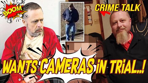 Delphi Suspect WANTS Cameras in His Trial..!