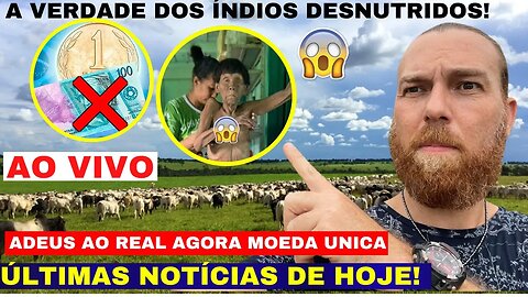 AO VIVO SOBRE MOEDA ÚNICA NA AMÉRICA LATINA O REAL ESTÁ COM OS DIAS CONTADOS INDIOS DESNUTRIDOS SÃO