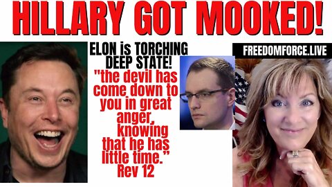 Hillary got Mooked! Elon torching Deep State, Enemy has little time. Revelation 12 5-22-22