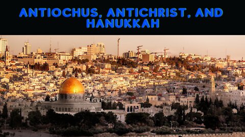 Antiochus, Antichrist and Hanukkah