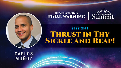Revelation's Final Warning Part 1 "Thrust in Thy Sickle and Reap!" Carlos Muñoz