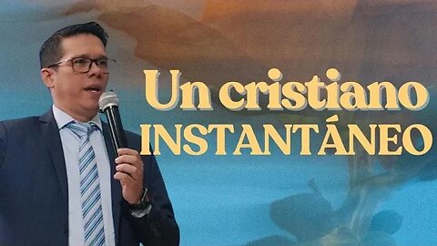 PREDICACION: UN CRISTIANO INSTANTANEO / Pastor. Josué Angarita