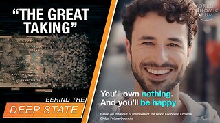 Behind The Deep State | The Great Taking: How Deep State Will Ensure You Own Nothing